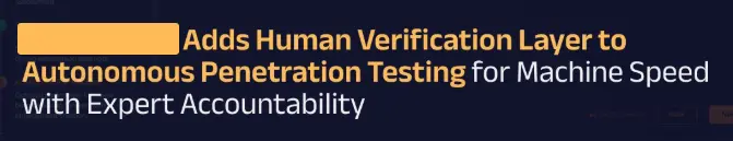 A press release headline, company name redacted, announcing it "Adds Human Verification Layer to Autonomous Penetration Testing for Machine Speed with Expert Accountability"